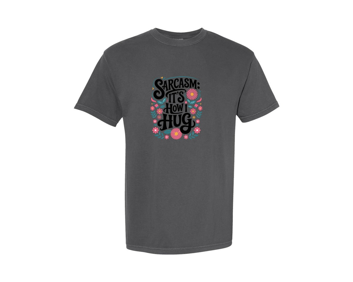 brand:Comfort Colors|color:Pepper|Sarcasm Its How I Hug Funny Graphic T-Shirt