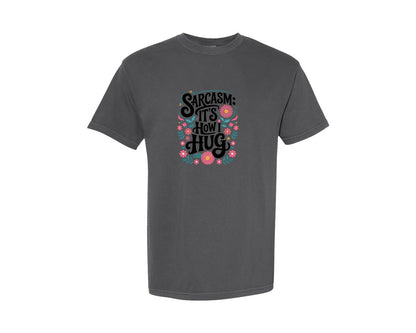brand:Comfort Colors|color:Pepper|Sarcasm Its How I Hug Funny Graphic T-Shirt