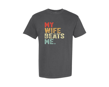 brand:Comfort Colors|color:Pepper|My Wife Beats Me Funny Dad Graphic T-Shirt