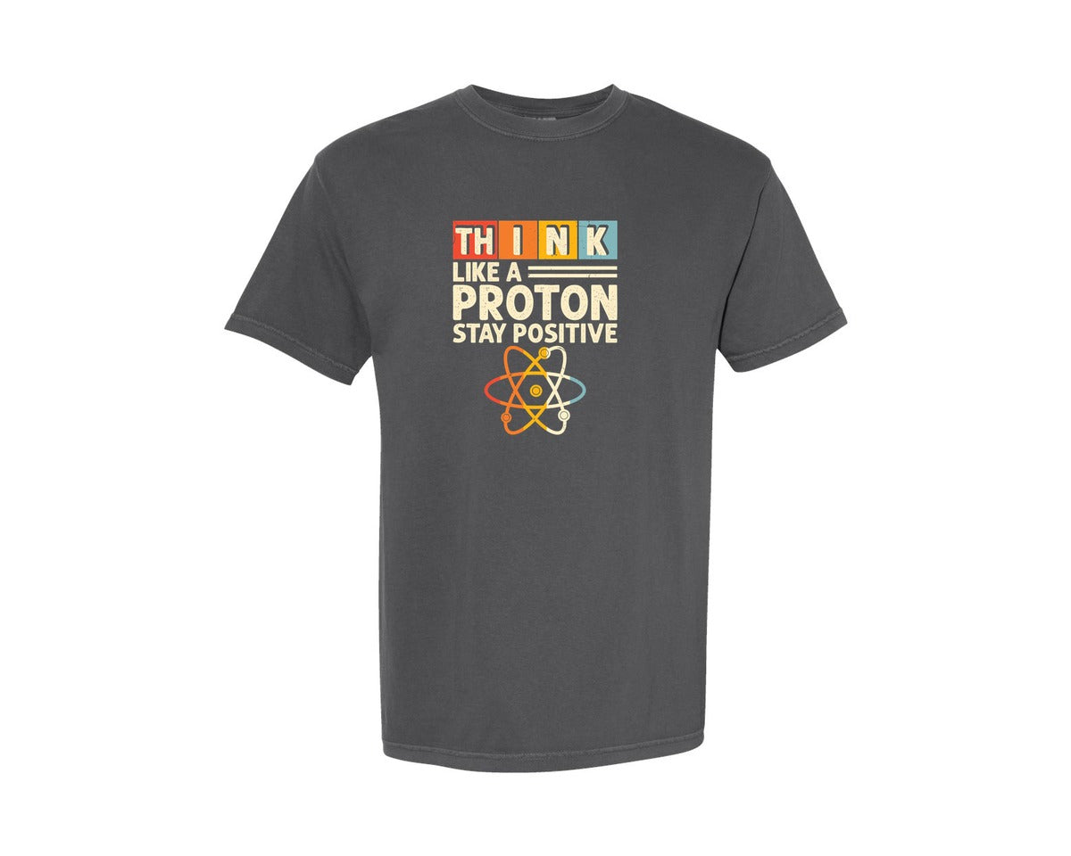 brand:Comfort Colors|color:Pepper|Think Like A Proton And Stay Positive 13 Graphic T-Shirt