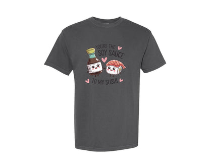 brand:Comfort Colors|color:Pepper|Youre The Soy Sauce To My Sushi Graphic T-Shirt