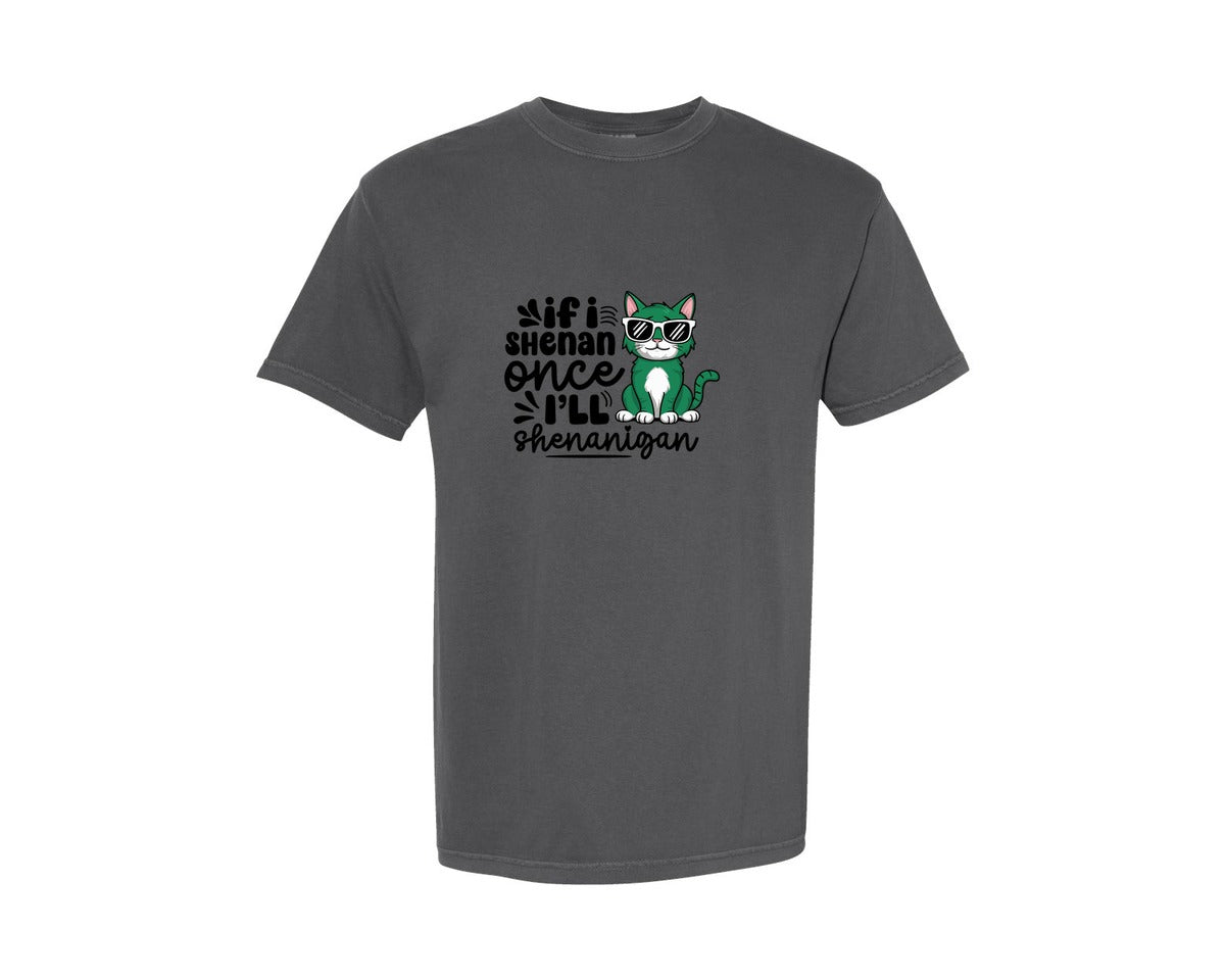 brand:Comfort Colors|color:Pepper|If I Shenan Once Ill Shenanigan Graphic T-Shirt