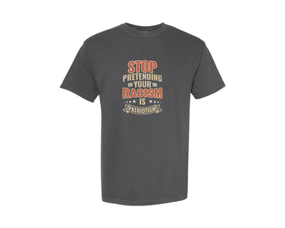 brand:Comfort Colors|color:Pepper|Stop Pretending Your Racism Is Patriotis 2 Graphic T-Shirt