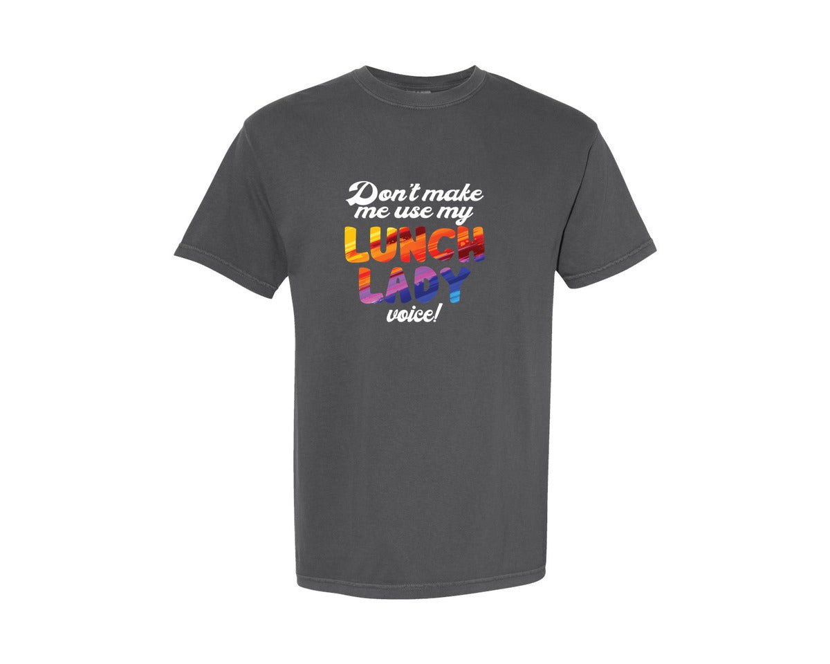 brand:Comfort Colors|color:Pepper|Dont Make Me Use My Lunch Lady Voice Graphic T-Shirt