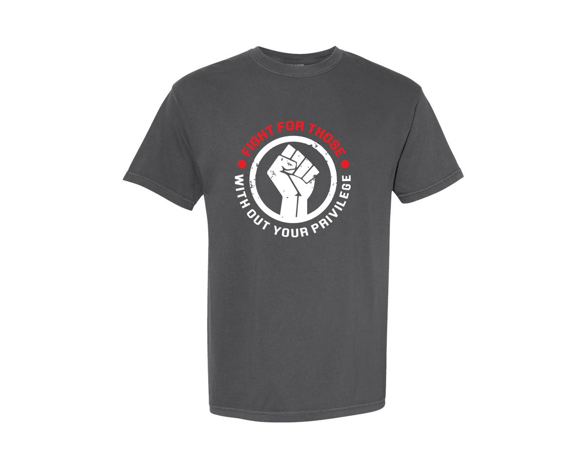brand:Comfort Colors|color:Pepper|Fight For Those Without Your Privilege 15 Graphic T-Shirt