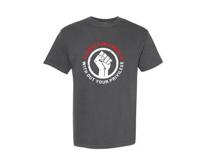 brand:Comfort Colors|color:Pepper|Fight For Those Without Your Privilege 15 Graphic T-Shirt