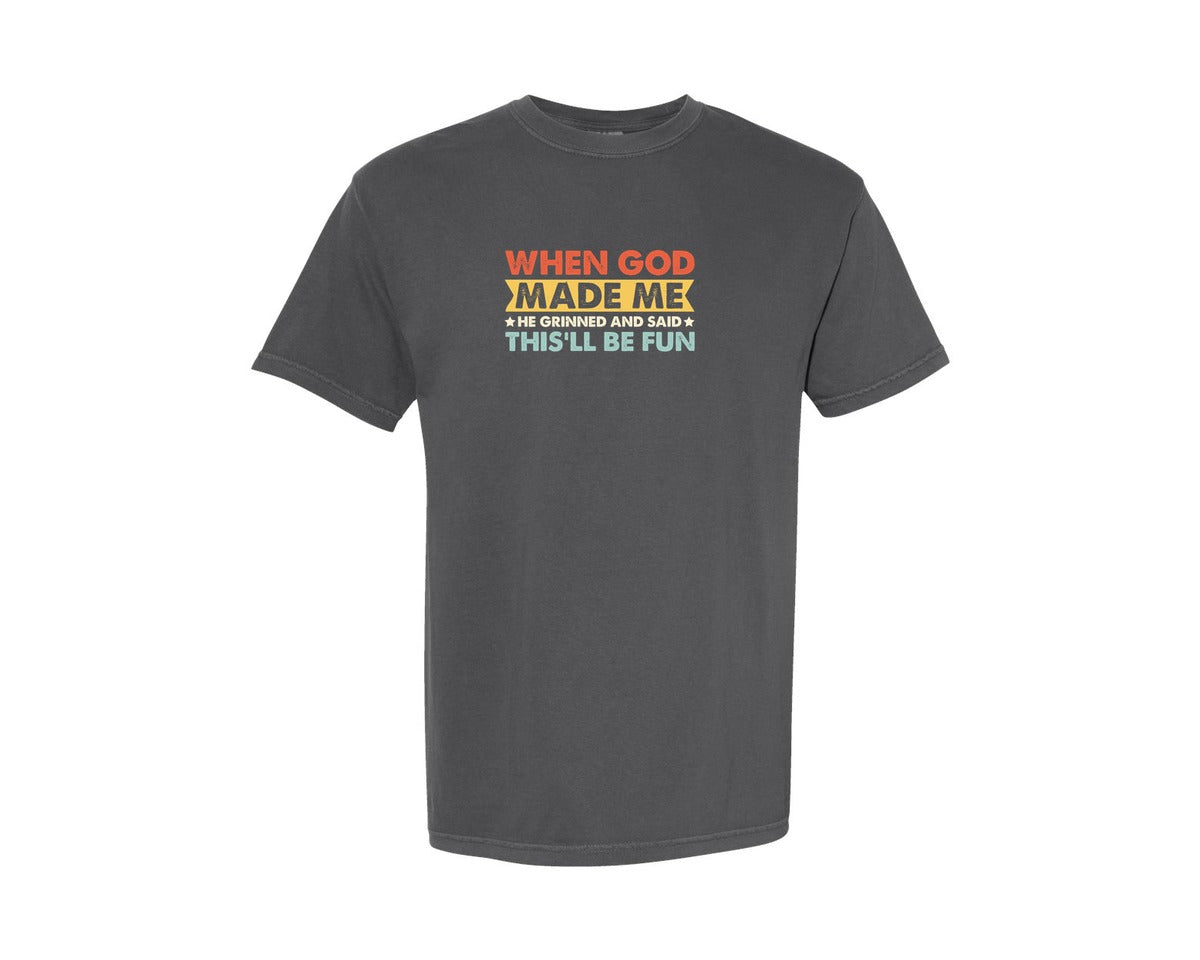 brand:Comfort Colors|color:Pepper|When God Made Me He Said Thisll Be Fun 12 Graphic T-Shirt