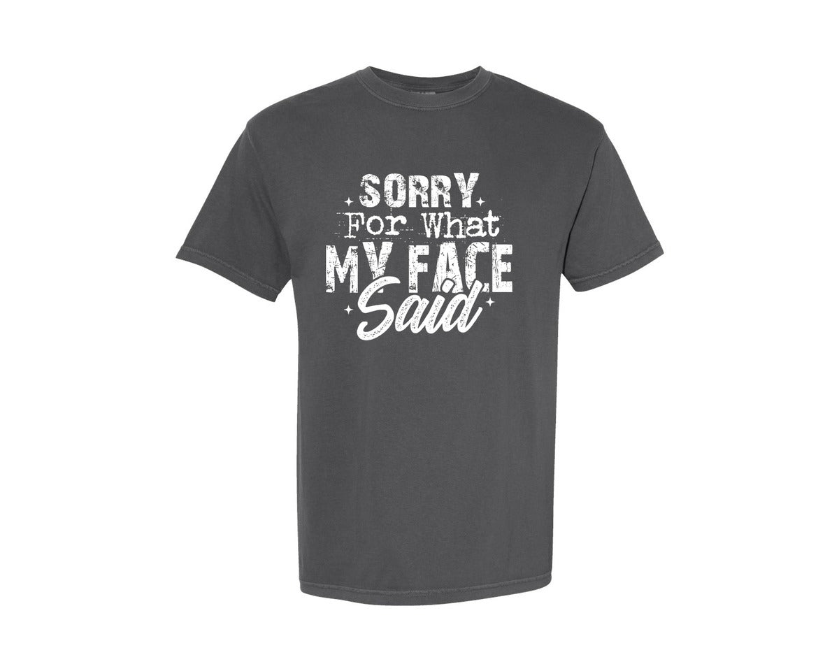 brand:Comfort Colors|color:Pepper|Sorry For What My Face Said Graphic T-Shirt