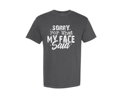 brand:Comfort Colors|color:Pepper|Sorry For What My Face Said Graphic T-Shirt