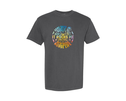 brand:Comfort Colors|color:Pepper|Some Days Rockin Life Nurse T Shirt Graphic T-Shirt