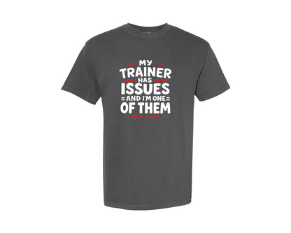 brand:Comfort Colors|color:Pepper|My Trainer Has Issues Fitness Gym Humor Graphic T-Shirt