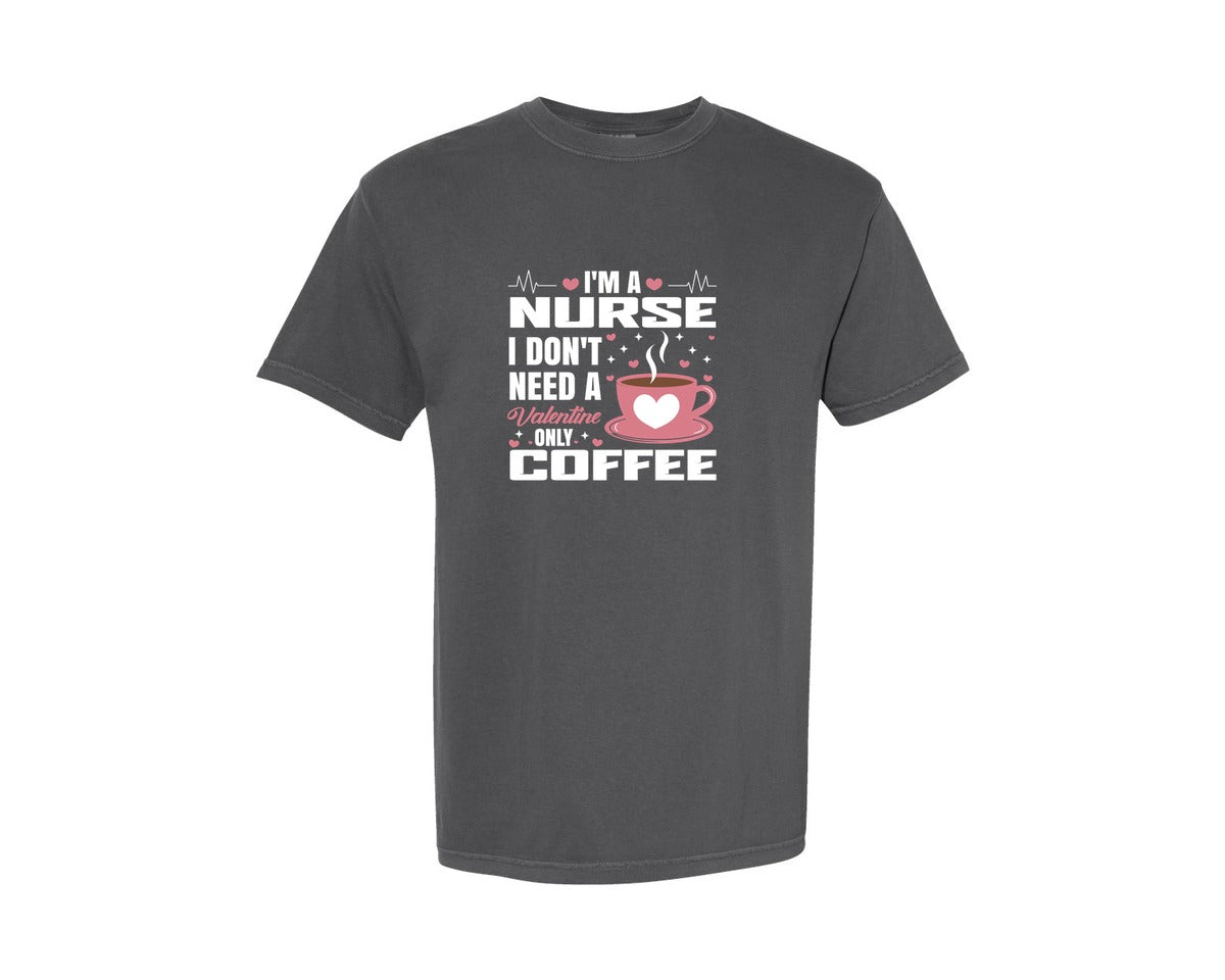 brand:Comfort Colors|color:Pepper|Im A Nurse I Dont Need A Valentine Graphic T-Shirt