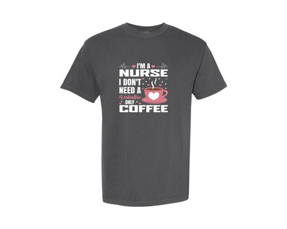 brand:Comfort Colors|color:Pepper|Im A Nurse I Dont Need A Valentine Graphic T-Shirt