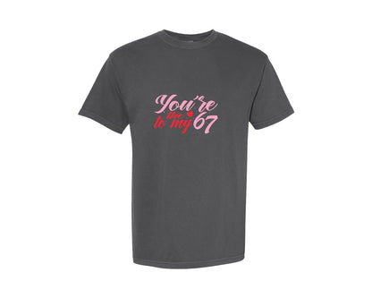 brand:Comfort Colors|color:Pepper|Youre The One To My Funny 67 Valentine Graphic T-Shirt