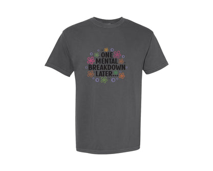 brand:Comfort Colors|color:Pepper|One Mental Breakdown Later Shirt Graphic T-Shirt