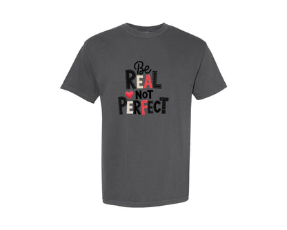 brand:Comfort Colors|color:Pepper|Be Real Not Perfect Quote Design 3 Graphic T-Shirt