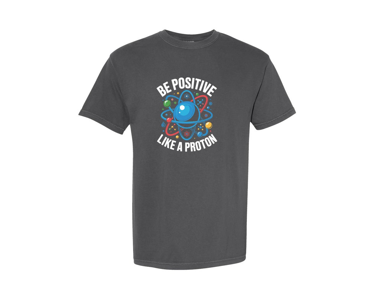 brand:Comfort Colors|color:Pepper|Be Positive Like A Proton T Shirt Design Graphic T-Shirt