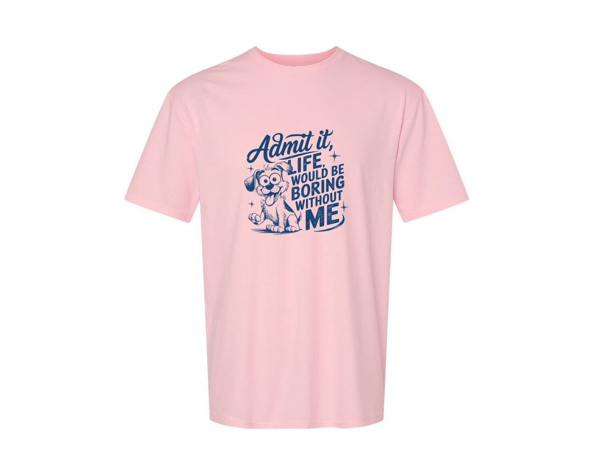 brand:Generic|color:Pink|Admit It Life Would Be Boring Without Me 175 Graphic T-Shirt