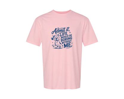 brand:Generic|color:Pink|Admit It Life Would Be Boring Without Me 175 Graphic T-Shirt