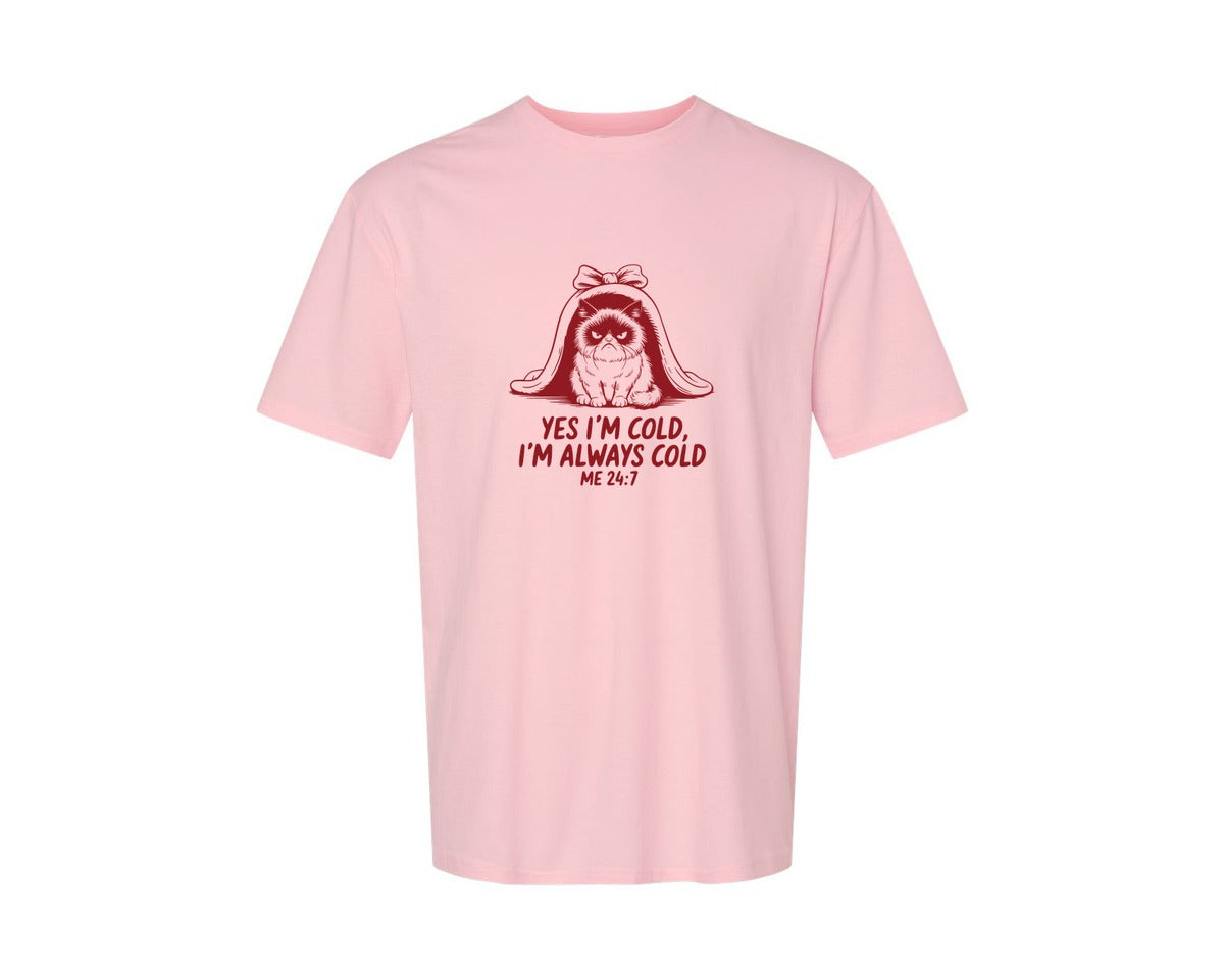 brand:Generic|color:Pink|Yes Im Cold Always Cold Me 247 Des Graphic T-Shirt