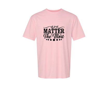 brand:Generic|color:Pink|You Matter The Most Cut Files Graphic T-Shirt