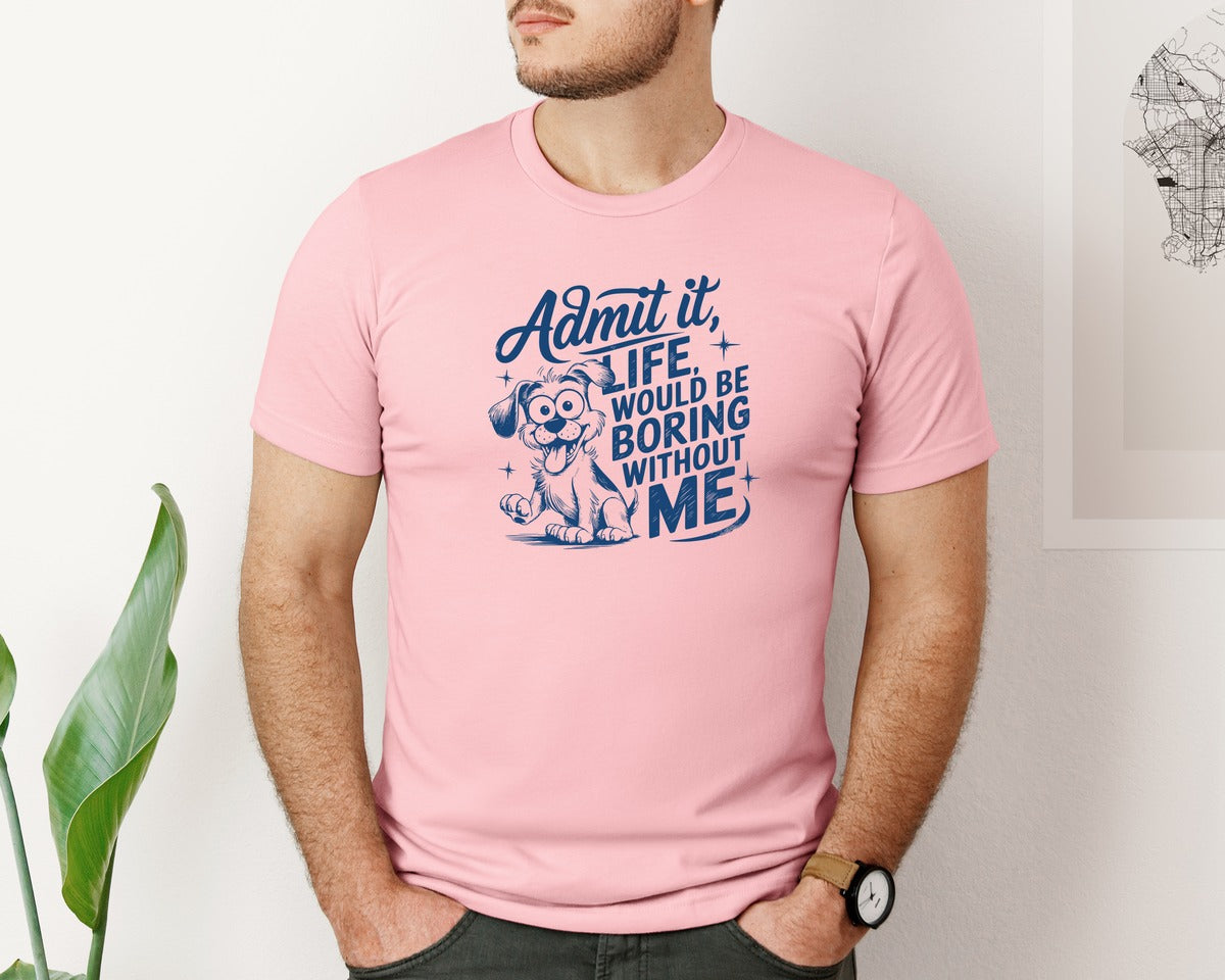 brand:Bella Canvas|color:Pink|Admit It Life Would Be Boring Without Me 175 Graphic T-Shirt
