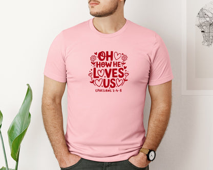 brand:Bella Canvas|color:Pink|Oh How He Loves Us Ephesians Graphic T-Shirt