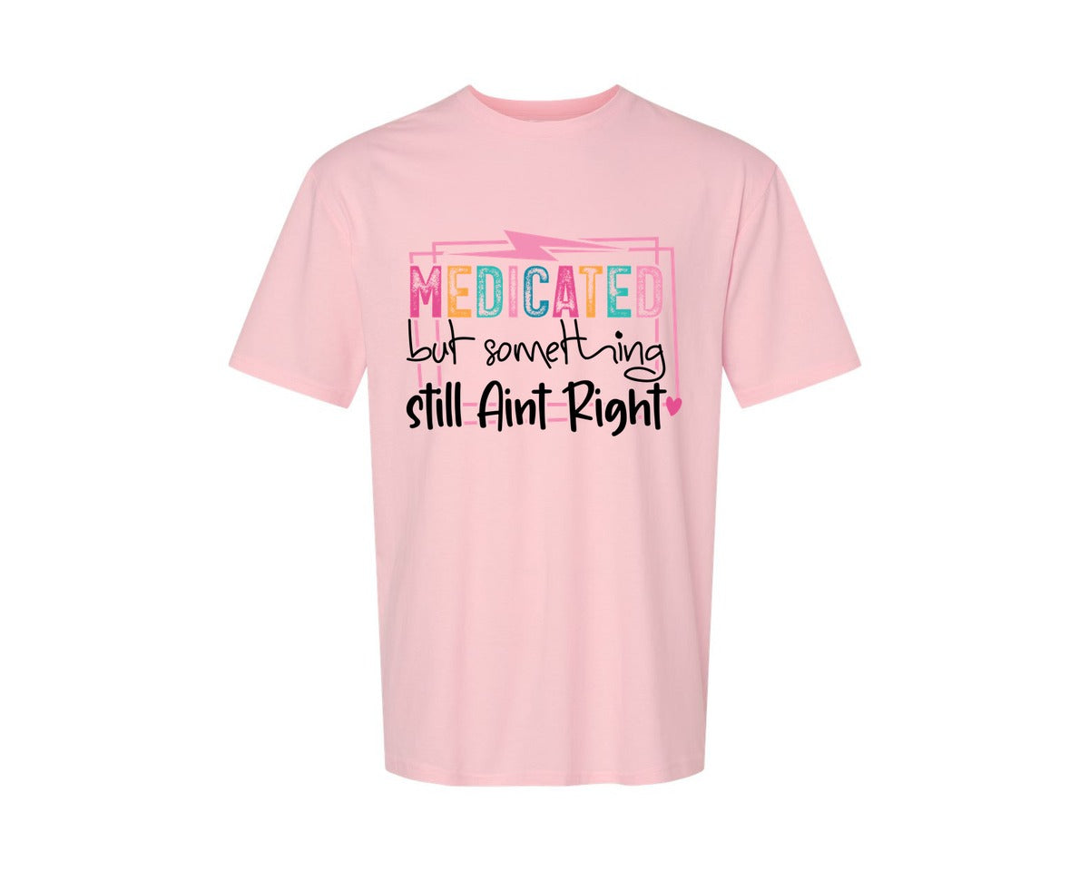 brand:Generic|color:Pink|Medicated But Somethin Aint Right Snarky Graphic T-Shirt