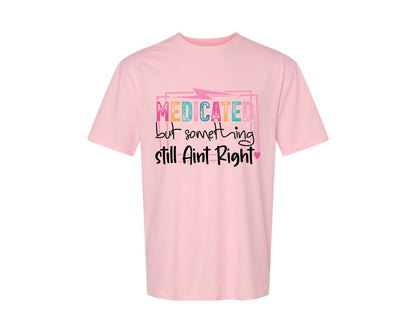brand:Generic|color:Pink|Medicated But Somethin Aint Right Snarky Graphic T-Shirt