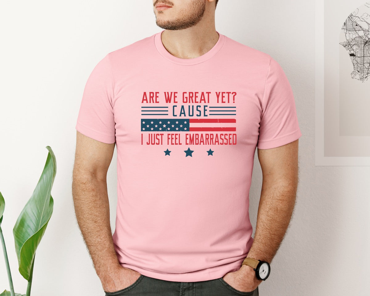 brand:Bella Canvas|color:Pink|Are We Great Yet Cause I Just Feel Embar Graphic T-Shirt