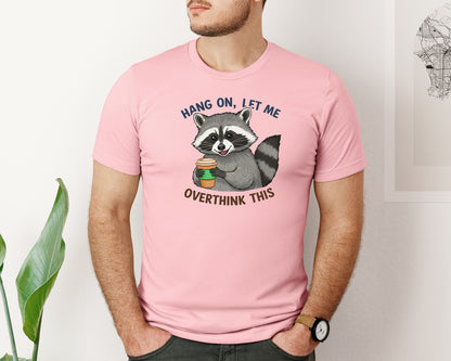 brand:Bella Canvas|color:Pink|Hang On Let Me Overthink This Raccoon 3 Graphic T-Shirt