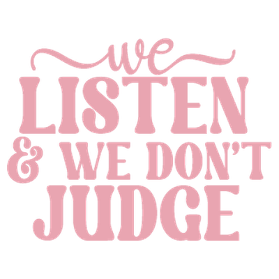 We Listen and We Don't Judge - DTF Transfer