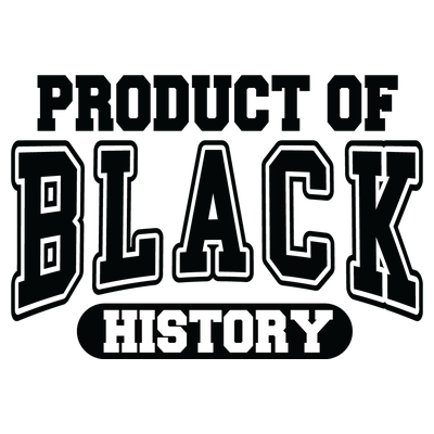 Product of Black History - DTF Transfer