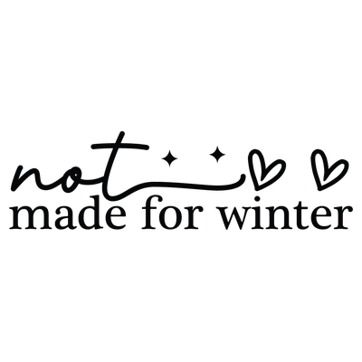 Funny Winter Quote Not Made for Winter - DTF Transfer