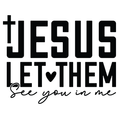 Jesus Let Them See You in Me Christ - DTF Transfer