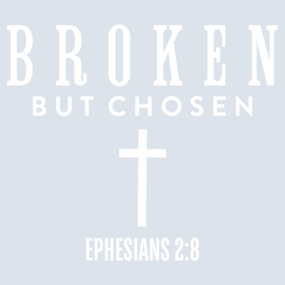 Broken but Chosen Christian Shirt - DTF Transfer