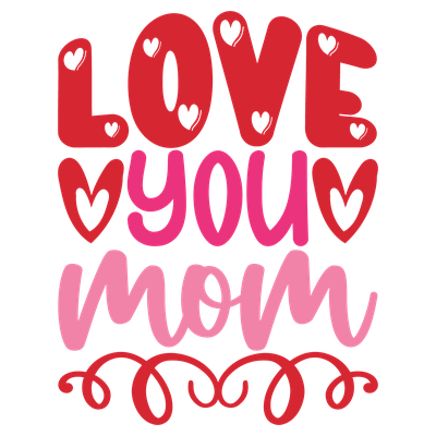Love You Mom - DTF Transfer