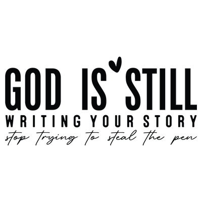 God is Still Writing Your Story - DTF Transfer