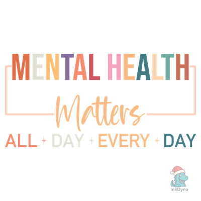 Mental Health Matters All Day Every Day - DTF Transfer