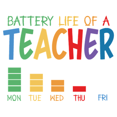 Battery Life of a Teacher - DTF Transfer