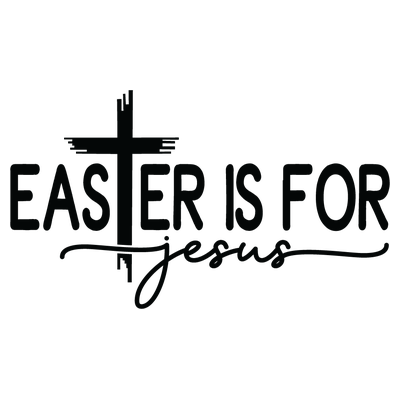 Easter is for Jesus Easter - DTF Transfer