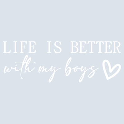 Life is Better with My Boys - DTF Transfer
