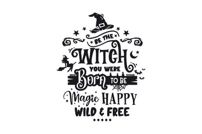 Be the Witch You Were Born to Be Magic Happy Wild and Free