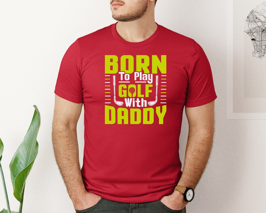 Born To Play Golf With Daddy Quote 7 Graphic T-Shirt