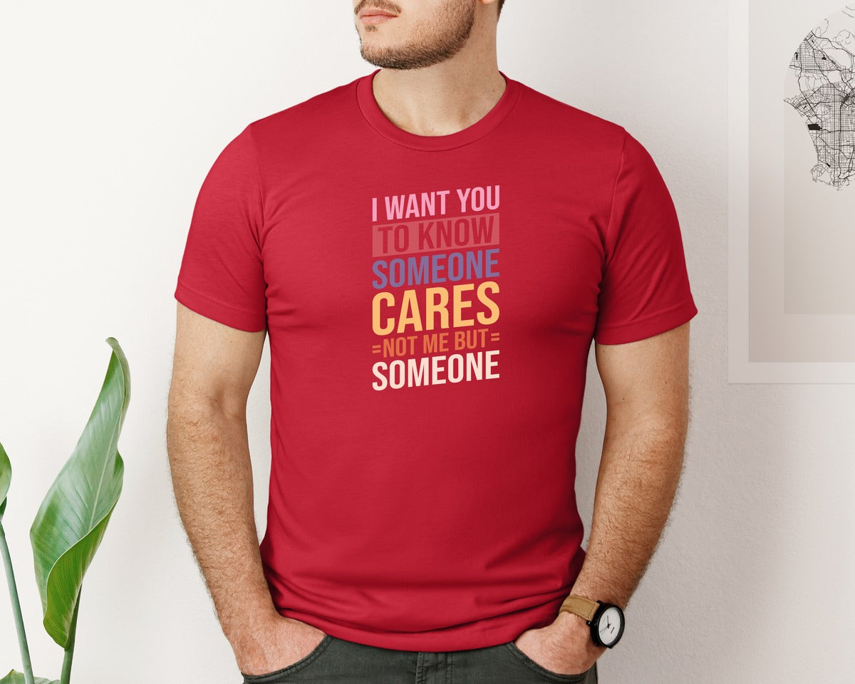 brand:Bella Canvas|color:Red|I Want You To Know Someone Cares Not Me Graphic T-Shirt
