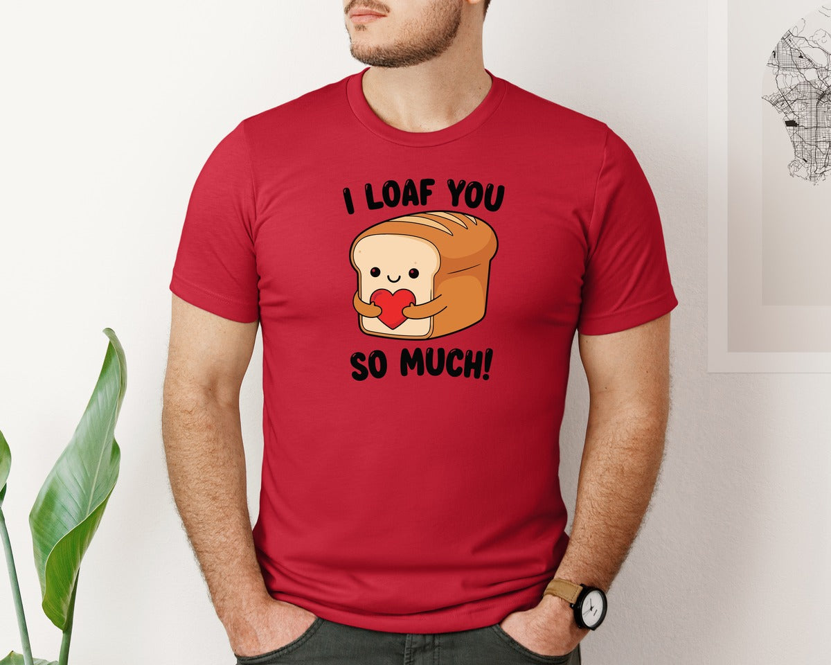 brand:Bella Canvas|color:Red|I Loaf You So Much Valentine Day Bread Graphic T-Shirt