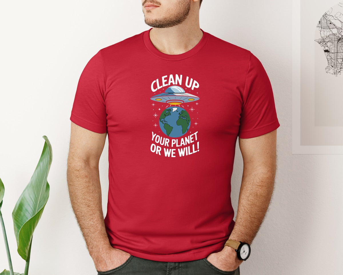brand:Bella Canvas|color:Red|Clean Up Your Planet Or We Will Funny Graphic T-Shirt