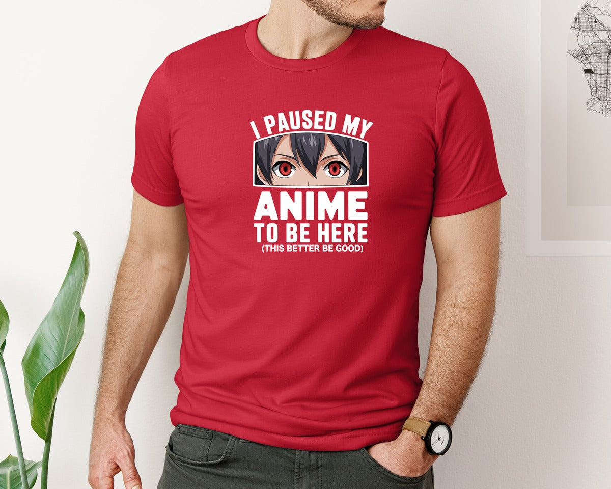 brand:Bella Canvas|color:Red|I Paused My Anime To Be Here T Shirt 2 Graphic T-Shirt