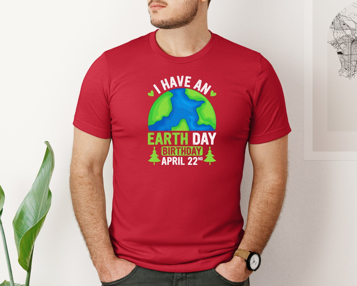 brand:Bella Canvas|color:Red|I Have An Earth Day Birthday T Shirt Graphic T-Shirt