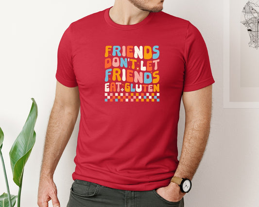 Friends Dont Let Friends Eat Gluten Graphic T-Shirt